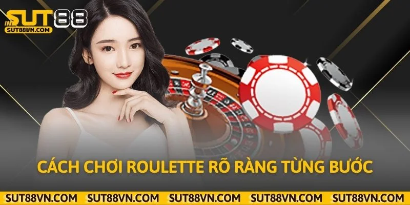 Cách chơi Roulette rõ ràng từng bước