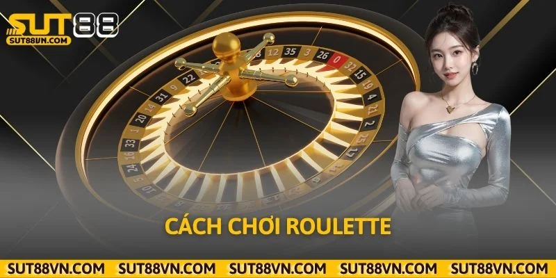 Hướng Dẫn Cách Chơi Roulette Dễ Hiểu, Dễ Trúng Thưởng