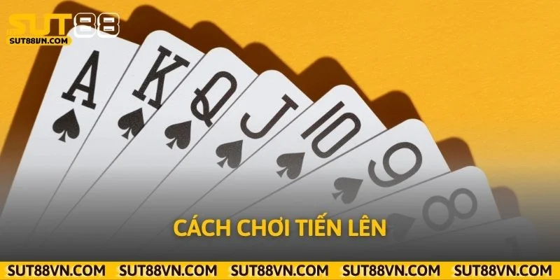 Hướng Dẫn Cách Chơi Tiến Lên Dễ Hiểu Cho Người Mới