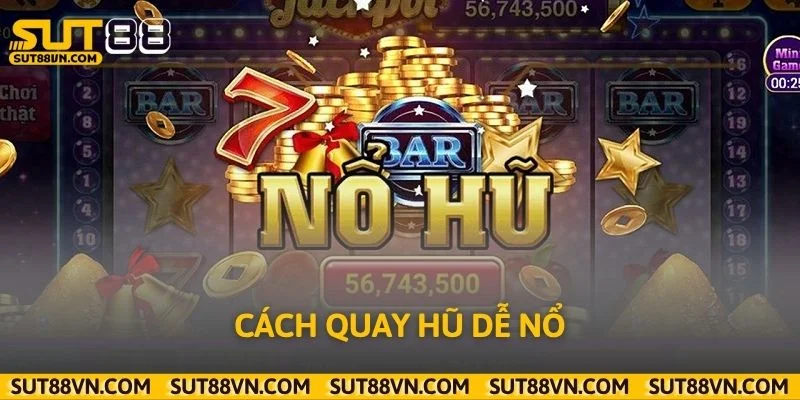Hướng Dẫn Cách Quay Hũ Dễ Nổ Tăng Cơ Hội Thắng Lớn