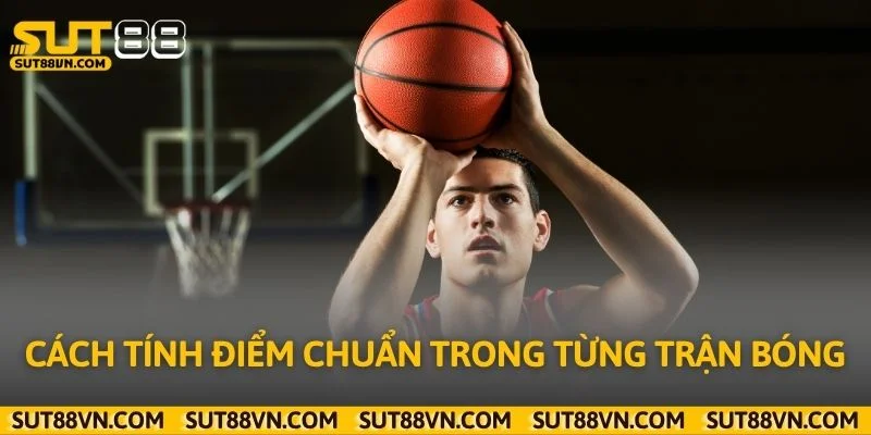 Cách tính điểm chuẩn trong từng trận bóng