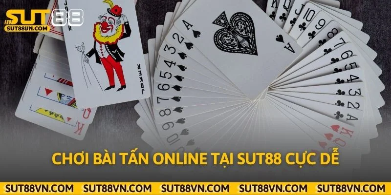 Chơi bài tấn online tại Sut88 cực dễ
