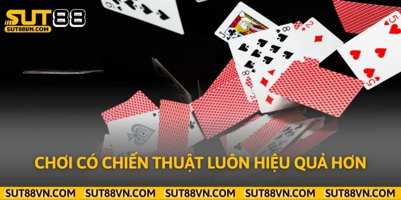 Chơi có chiến thuật luôn hiệu quả hơn