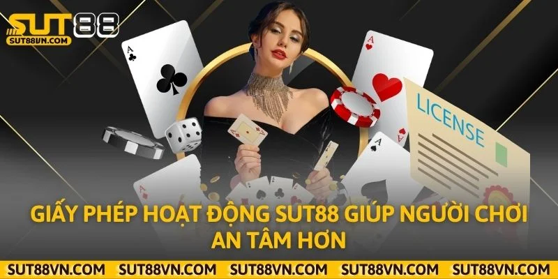 Giấy phép hoạt động Sut88 giúp người chơi an tâm hơn