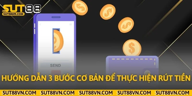 Hướng dẫn 3 bước cơ bản để thực hiện rút tiền