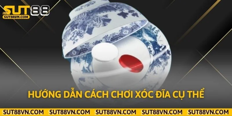 Hướng dẫn cách chơi xóc đĩa cụ thể