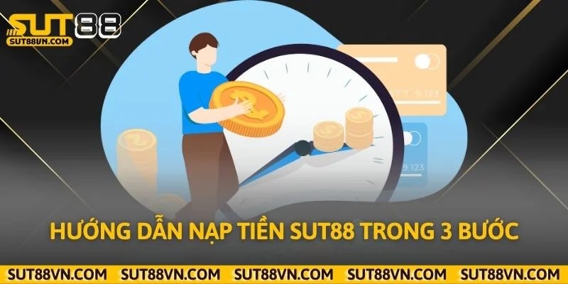 Hướng dẫn nạp tiền Sut88 trong 3 bước