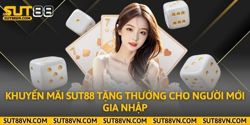 Khuyến mãi Sut88 tặng thưởng cho người mới gia nhập
