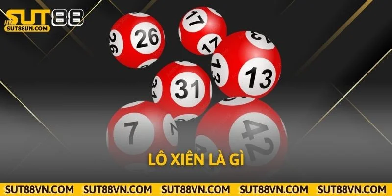 Lô Xiên Là Gì? Hướng Dẫn Đánh Lô Chính Xác Tối Ưu Lợi Nhuận