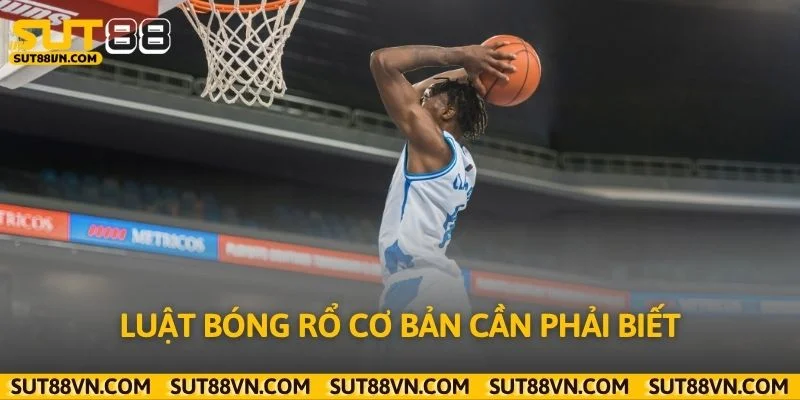 Luật bóng rổ cơ bản cần phải biết