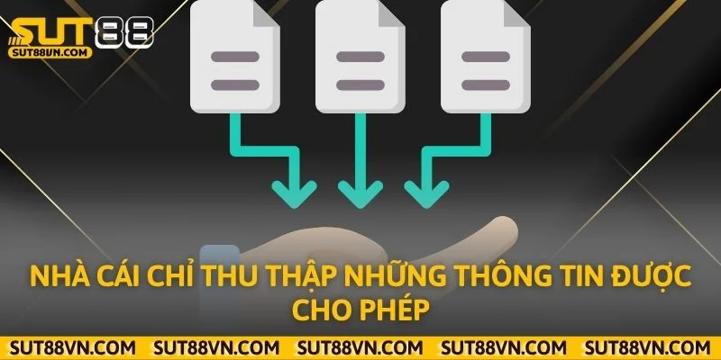 Nhà cái chỉ thu thập những thông tin được cho phép
