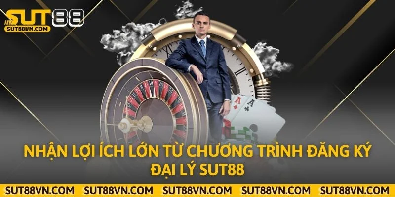 Nhận lợi ích lớn từ chương trình đăng ký đại lý Sut88