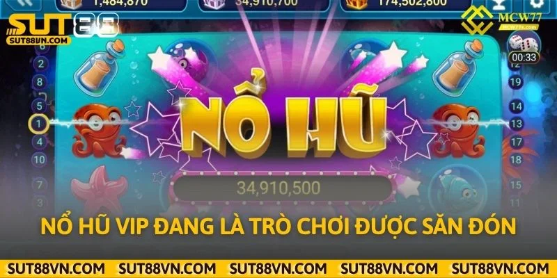 Nổ hũ VIP đang là trò chơi được săn đón