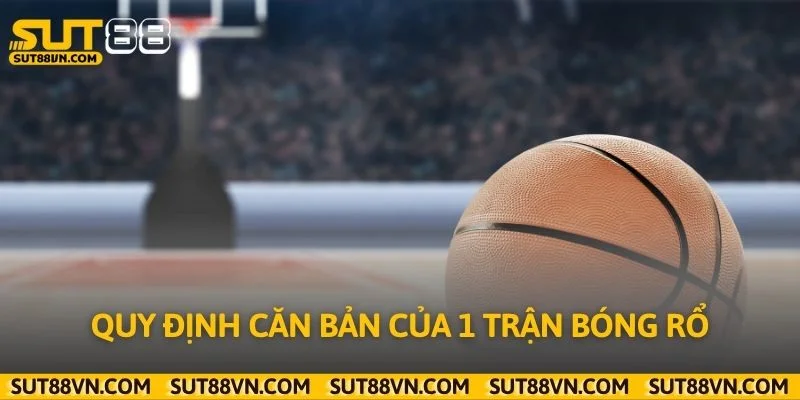 Quy định căn bản của 1 trận bóng rổ