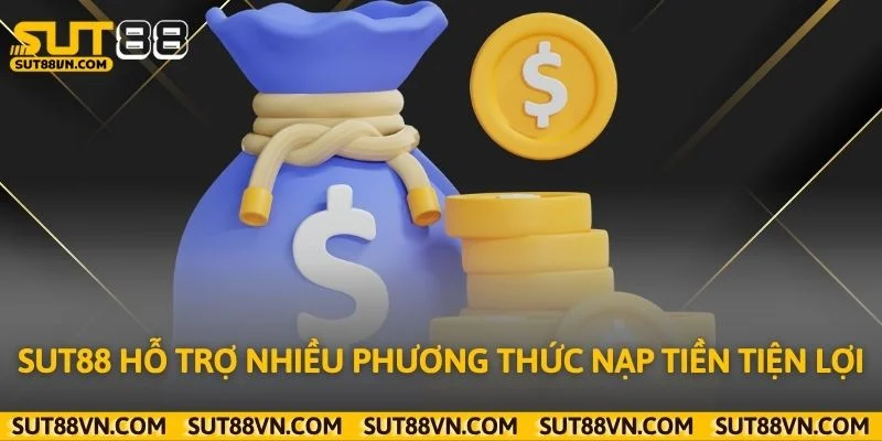 Sut88 hỗ trợ nhiều phương thức nạp tiền tiện lợi