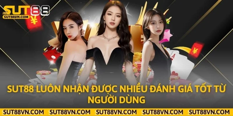 Sut88 luôn nhận được nhiều đánh giá tốt từ người dùng