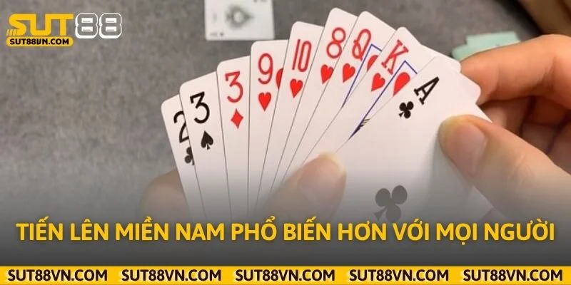 Tiến lên miền Nam phổ biến hơn với mọi người