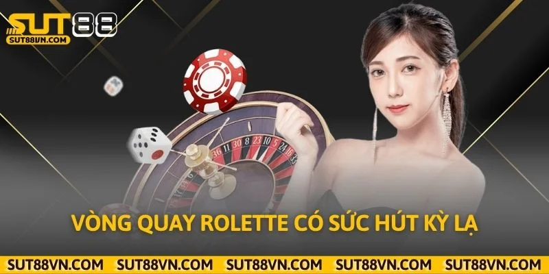 Vòng quay Rolette có sức hút kỳ lạ